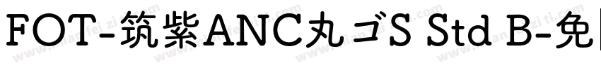 FOT-筑紫ANC丸ゴS Std B字体转换